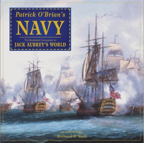 Patrick O'Brian's Navy: The Illustrated Companion to Jack Aubrey's World - Richard O'Neill