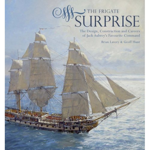 The Frigate Surprise: The Design, Construction and Careers of Jack Aubrey's Favourite Command - Geoff Hunt RSMA and Peter Lavery