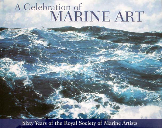 A Celebration of Marine Art 60 Years of the Royal Society of Marine Artists